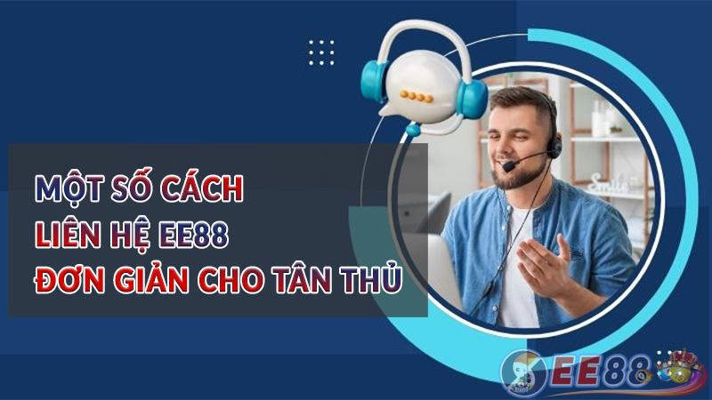 Một số cách liên hệ EE88 đơn giản cho tân thủ