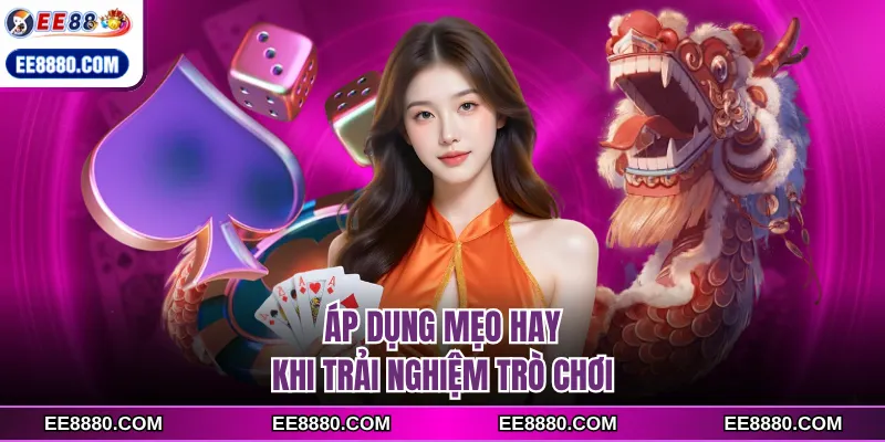 Áp dụng mẹo hay khi trải nghiệm trò chơi