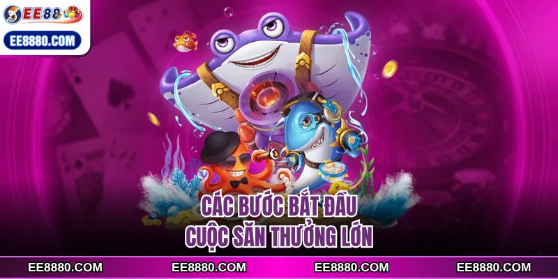 Các bước bắt đầu cuộc săn thưởng lớn