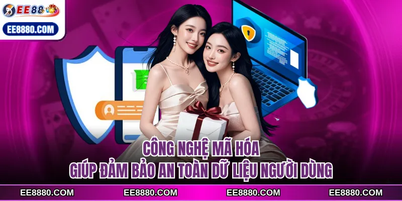Công nghệ mã hóa giúp đảm bảo an toàn dữ liệu người dùng