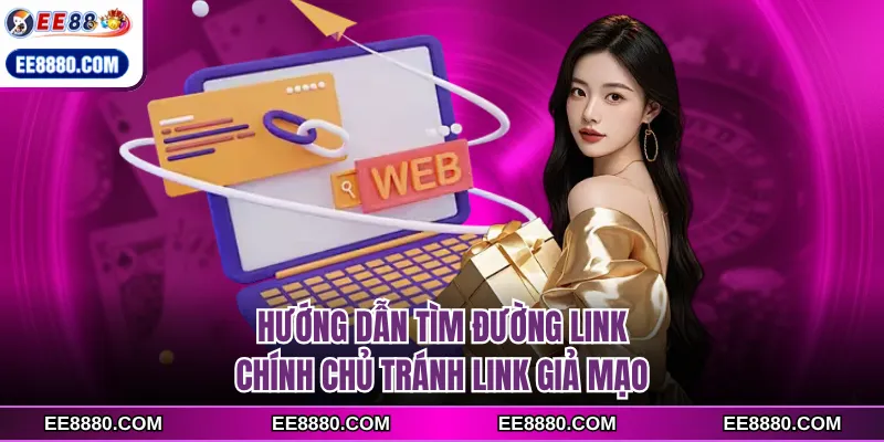 Hướng dẫn tìm đường link chính chủ tránh link giả mạo