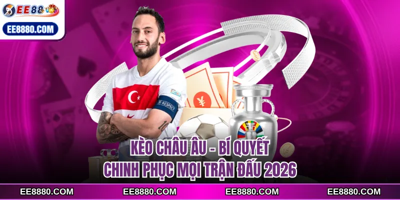 kèo châu âu ee88