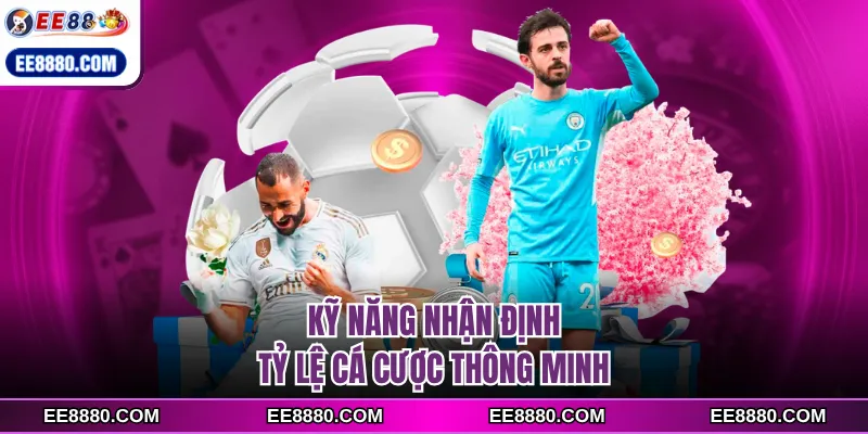 Kỹ năng nhận định tỷ lệ cá cược thông minh