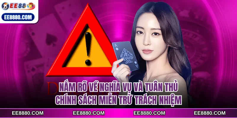 Nắm rõ về nghĩa vụ và tuân thủ chính sách miễn trừ trách nhiệm