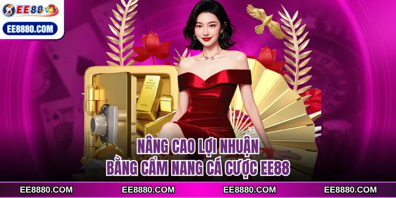 Nâng cao lợi nhuận bằng cẩm nang cá cược EE88