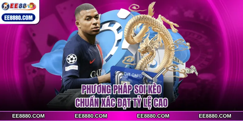 Phương pháp soi kèo chuẩn xác đạt tỷ lệ cao