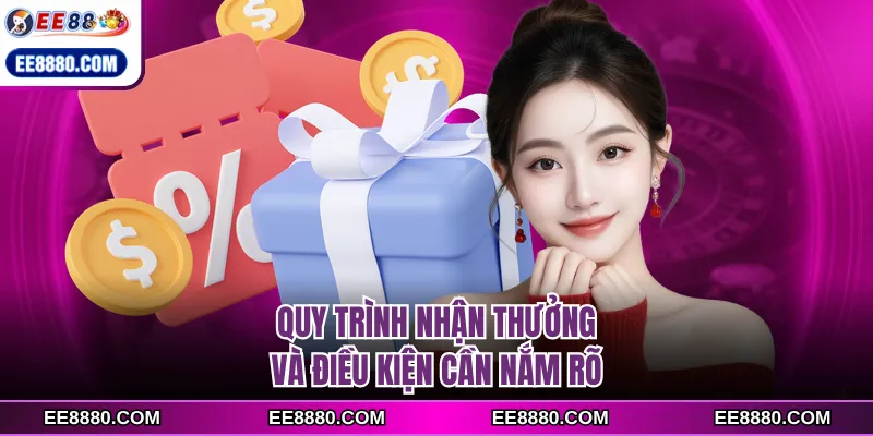 Quy trình nhận thưởng và điều kiện cần nắm rõ
