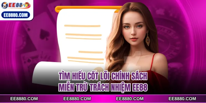 Tìm hiểu cốt lõi chính sách miễn trừ trách nhiệm EE88