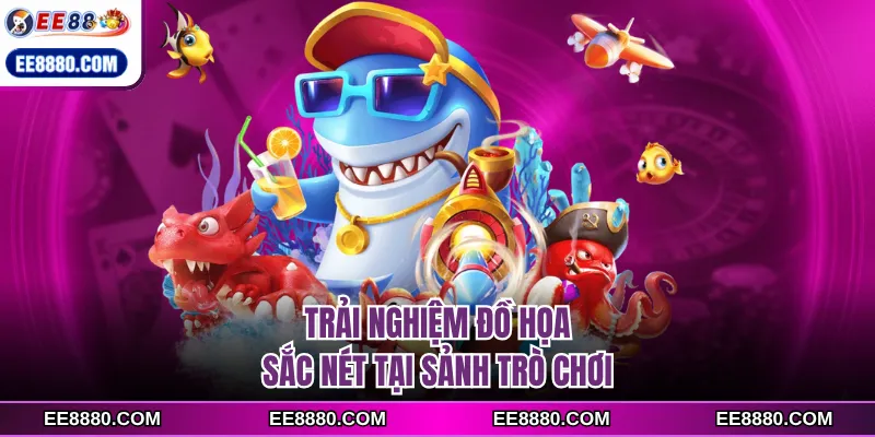 Trải nghiệm đồ họa sắc nét tại sảnh trò chơi