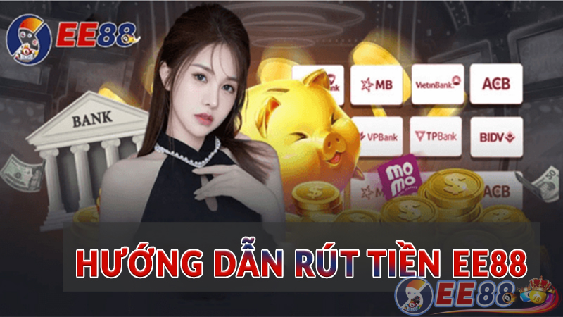 Hướng dẫn rút tiền EE88